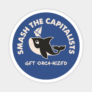 Smash Capitalism - Orca Uprising - Killer Whale Gladis - Get Orca-nized Magnet